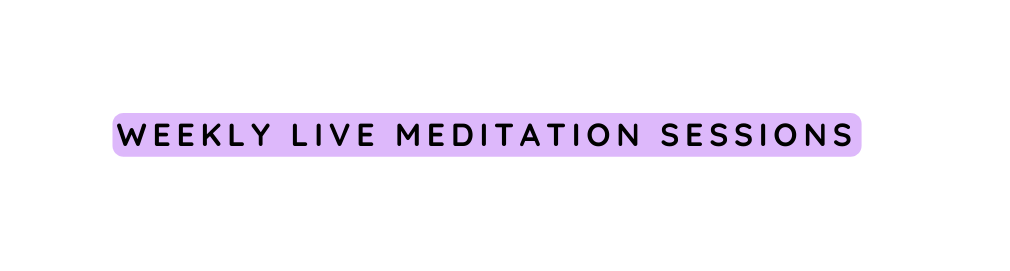 Weekly live meditation sessions